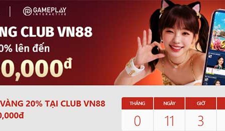 Thưởng giờ vàng 20% – Tối đa Lên đến 2,500,000VND TẠI CLUB VN88